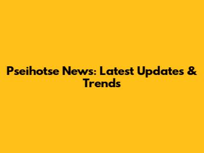 Pseihotse News: Latest Updates & Trends