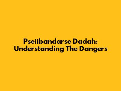 Pseiibandarse Dadah: Understanding The Dangers