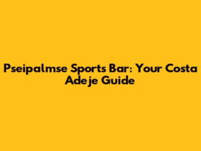 Pseipalmse Sports Bar: Your Costa Adeje Guide