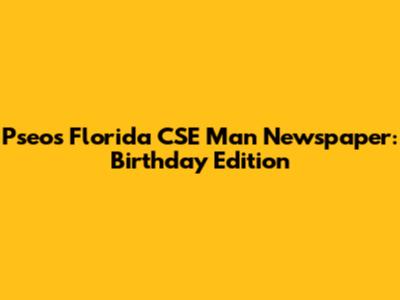 Pseo's Florida CSE Man Newspaper: Birthday Edition