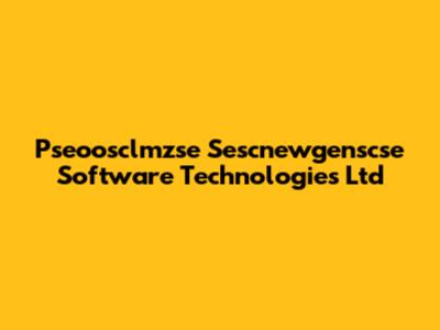 Pseoosclmzse Sescnewgenscse Software Technologies Ltd
