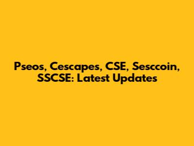 Pseos, Cescapes, CSE, Sesccoin, SSCSE: Latest Updates