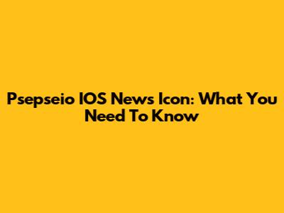 Psepseio IOS News Icon: What You Need To Know