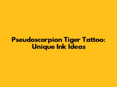 Pseudoscorpion Tiger Tattoo: Unique Ink Ideas