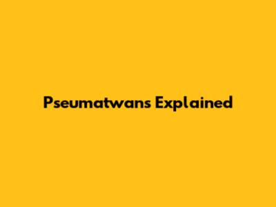 Pseumatwans Explained