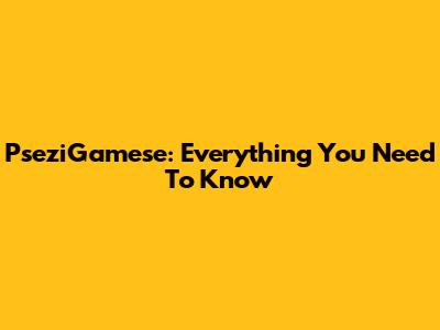 PseziGamese: Everything You Need To Know