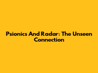 Psionics And Radar: The Unseen Connection