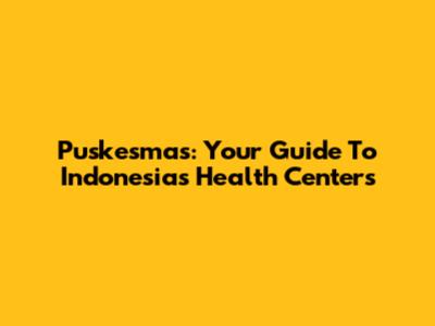 Puskesmas: Your Guide To Indonesia's Health Centers