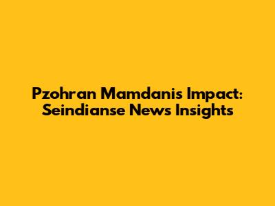 Pzohran Mamdani's Impact: Seindianse News Insights