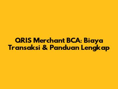 QRIS Merchant BCA: Biaya Transaksi & Panduan Lengkap