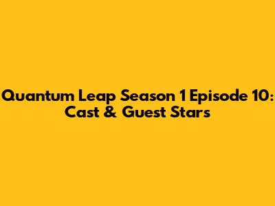Quantum Leap Season 1 Episode 10: Cast & Guest Stars