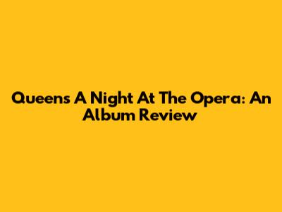 Queen's A Night At The Opera: An Album Review