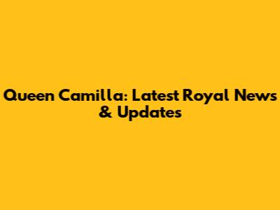 Queen Camilla: Latest Royal News & Updates