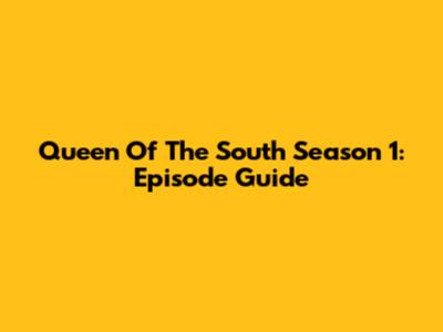 Queen Of The South Season 1: Episode Guide
