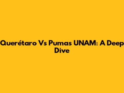 Querétaro Vs Pumas UNAM: A Deep Dive