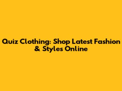 Quiz Clothing: Shop Latest Fashion & Styles Online