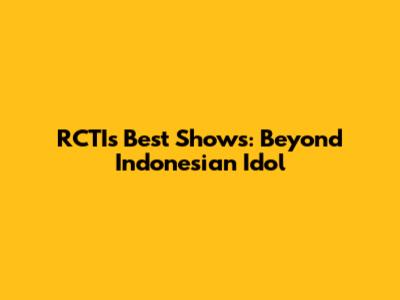 RCTI's Best Shows: Beyond Indonesian Idol