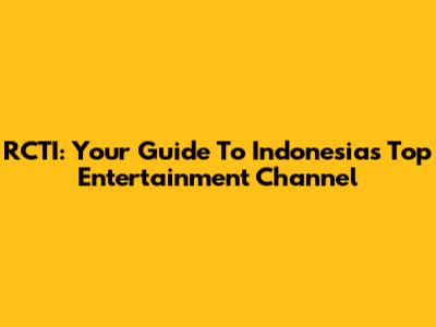 RCTI: Your Guide To Indonesia's Top Entertainment Channel