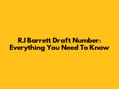 RJ Barrett Draft Number: Everything You Need To Know