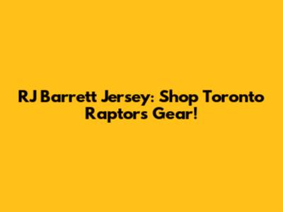 RJ Barrett Jersey: Shop Toronto Raptors Gear!