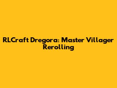 RLCraft Dregora: Master Villager Rerolling