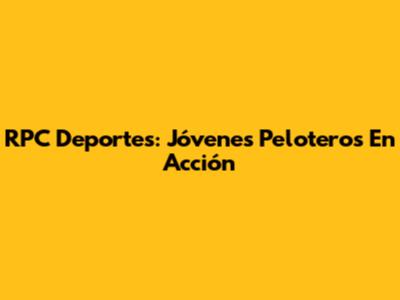 RPC Deportes: Jóvenes Peloteros En Acción