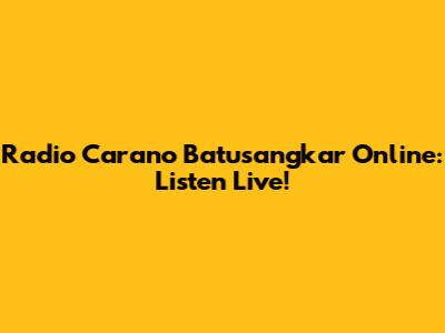 Radio Carano Batusangkar Online: Listen Live!