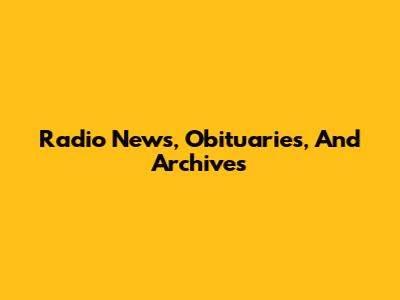Radio News, Obituaries, And Archives