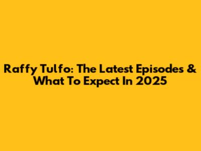 Raffy Tulfo: The Latest Episodes & What To Expect In 2025