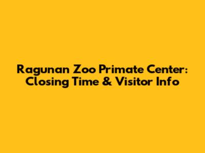 Ragunan Zoo Primate Center: Closing Time & Visitor Info