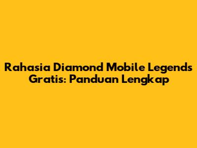 Rahasia Diamond Mobile Legends Gratis: Panduan Lengkap
