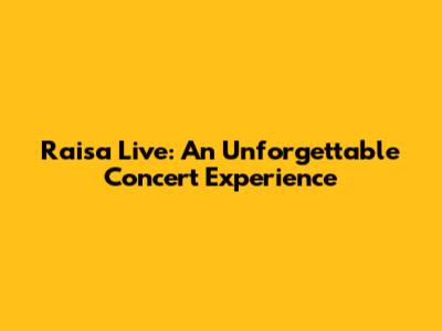 Raisa Live: An Unforgettable Concert Experience