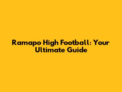 Ramapo High Football: Your Ultimate Guide