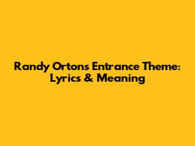 Randy Orton's Entrance Theme: Lyrics & Meaning