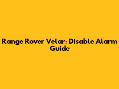 Range Rover Velar: Disable Alarm Guide