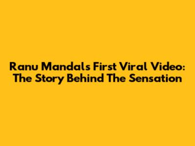 Ranu Mandal's First Viral Video: The Story Behind The Sensation