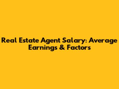 Real Estate Agent Salary: Average Earnings & Factors