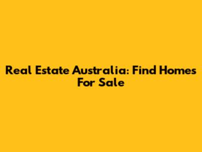 Real Estate Australia: Find Homes For Sale