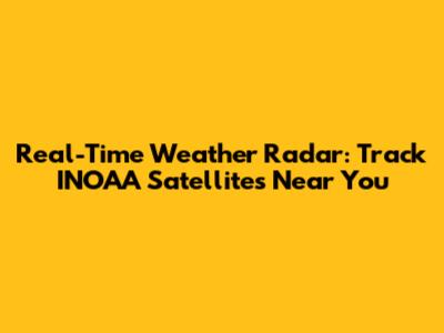 Real-Time Weather Radar: Track INOAA Satellites Near You