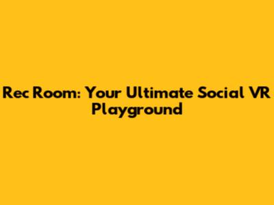 Rec Room: Your Ultimate Social VR Playground