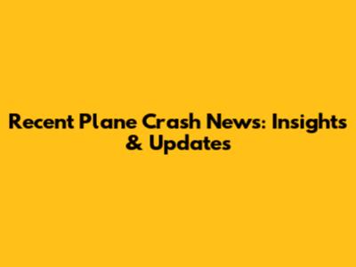 Recent Plane Crash News: Insights & Updates