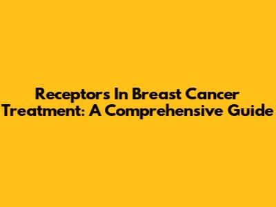 Receptors In Breast Cancer Treatment: A Comprehensive Guide