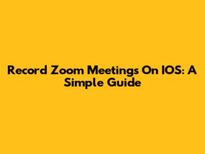 Record Zoom Meetings On IOS: A Simple Guide