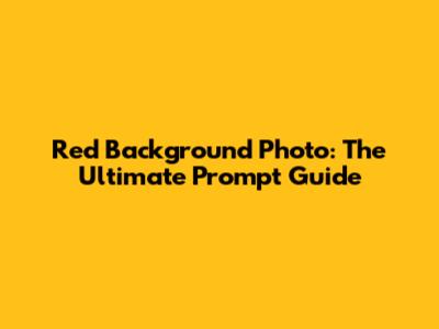 Red Background Photo: The Ultimate Prompt Guide