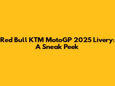 Red Bull KTM MotoGP 2025 Livery: A Sneak Peek