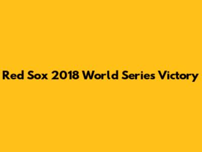 Red Sox 2018 World Series Victory