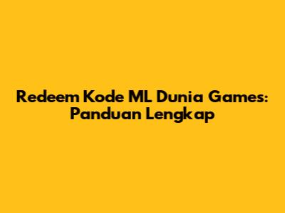Redeem Kode ML Dunia Games: Panduan Lengkap