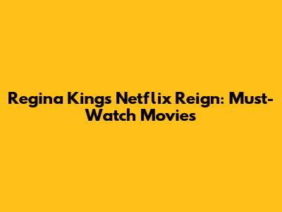 Regina King's Netflix Reign: Must-Watch Movies