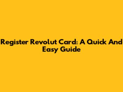 Register Revolut Card: A Quick And Easy Guide