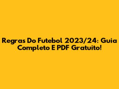 Regras Do Futebol 2023/24: Guia Completo E PDF Gratuito!